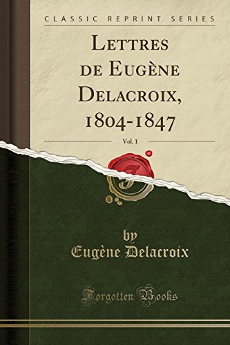 Book Lettres de Eugène Delacroix, 1804-1847, Vol. 1 (Classic Reprint) (French Edition) free