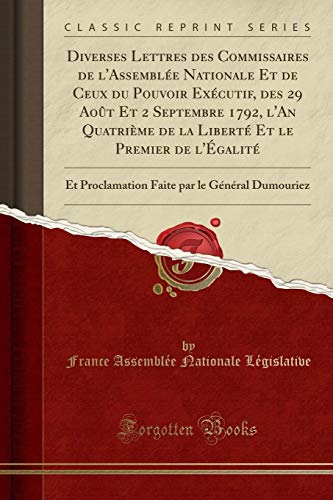Book Diverses Lettres des Commissaires de l'Assemblée Nationale Et de Ceux du Pouvoir Exécutif, des 29 Août Et 2 Septembre 1792, l'An Quatrième de la ... Dumouriez (Classic Reprint) (French Edition) free