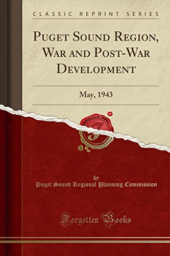 Book Puget Sound Region, War and Post-War Development: May, 1943 (Classic Reprint) free