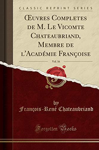 Book Œuvres Completes de M. Le Vicomte Chateaubriand, Membre de l'Académie Françoise, Vol. 16 (Classic Reprint) (French Edition) free