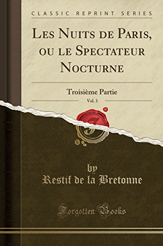 Book Les Nuits de Paris, ou le Spectateur Nocturne, Vol. 3: Troisième Partie (Classic Reprint) (French Edition) free