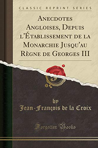Book Anecdotes Angloises, Depuis l'Établissement de la Monarchie Jusqu'au Règne de Georges III (Classic Reprint) (French Edition) free
