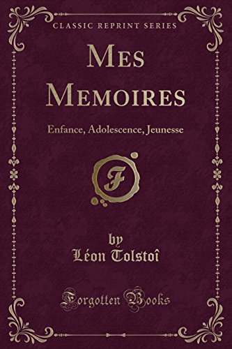 Book Mes Mémoires: Enfance, Adolescence, Jeunesse (Classic Reprint) (French Edition) free
