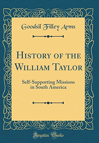 Book History of the William Taylor: Self-Supporting Missions in South America (Classic Reprint) free