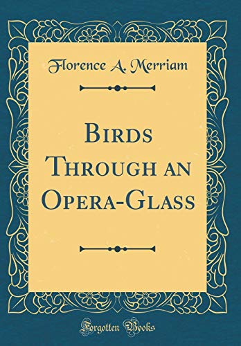 Book Birds Through an Opera-Glass (Classic Reprint) free
