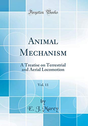 Book Animal Mechanism, Vol. 11: A Treatise on Terrestrial and Aerial Locomotion (Classic Reprint) free