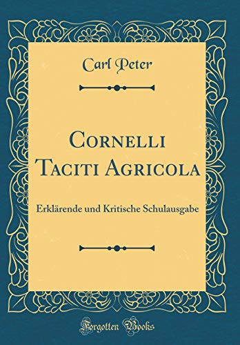 Book Cornelli Taciti Agricola: Erklärende und Kritische Schulausgabe (Classic Reprint) (German Edition) free