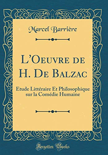Book L'Oeuvre de H. De Balzac: Étude Littéraire Et Philosophique sur la Comédie Humaine (Classic Reprint) (French Edition) free