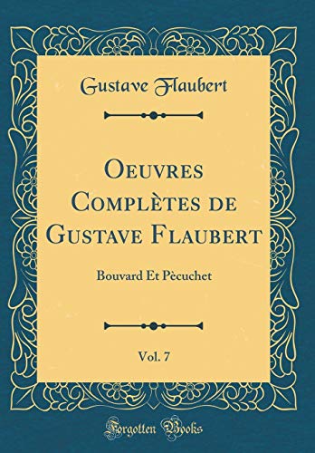 Book Oeuvres Complètes de Gustave Flaubert, Vol. 7: Bouvard Et Pècuchet (Classic Reprint) (French Edition) free