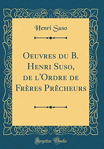 Book Oeuvres Du B. Henri Suso, de l'Ordre de Frères Prècheurs (Classic Reprint) (French Edition) free