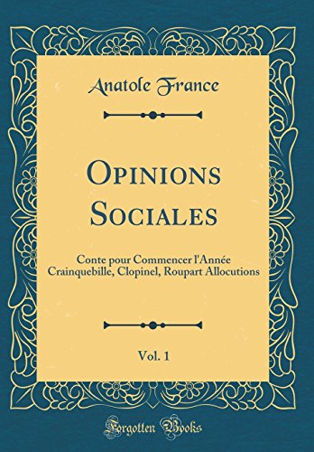 Book Opinions Sociales, Vol. 1: Conte Pour Commencer l'Année Crainquebille, Clopinel, Roupart Allocutions (Classic Reprint) (French Edition) free