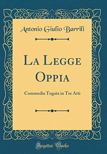 Book La Legge Oppia: Commedia Togata in Tre Atti (Classic Reprint) (Italian Edition) free