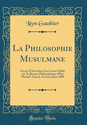 Book La Philosophie Musulmane: Leçon d'Ouverture d'un Cours Public sur "le Roman Philosophique d'Ibn Thofail" Faite le 16 Novembre 1899 (Classic Reprint) (French Edition) free