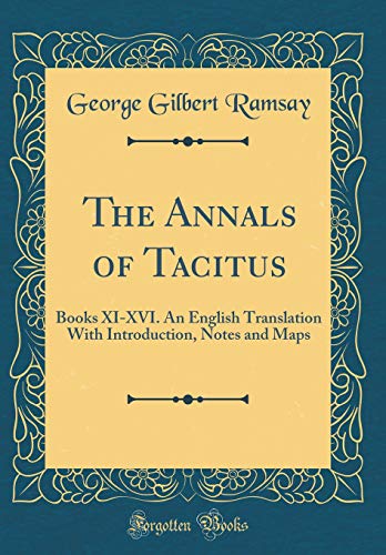 Book The Annals of Tacitus: Books XI-XVI. An English Translation With Introduction, Notes and Maps (Classic Reprint) free