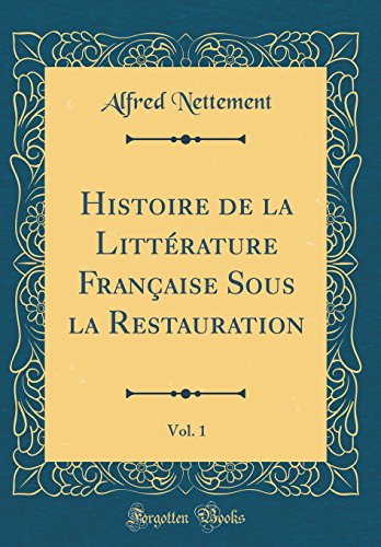 Book Histoire de la Littérature Française Sous La Restauration, Vol. 1 (Classic Reprint) (French Edition) free