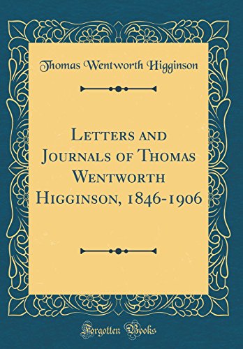Book Letters and Journals of Thomas Wentworth Higginson, 1846-1906 (Classic Reprint) free