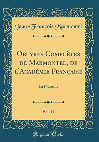 Book Oeuvres Complètes de Marmontel, de l'Académie Française, Vol. 11: La Pharsale (Classic Reprint) (French Edition) free