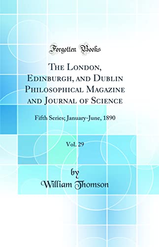 Book The London, Edinburgh, and Dublin Philosophical Magazine and Journal of Science, Vol. 29: Fifth Series; January-June, 1890 (Classic Reprint) free