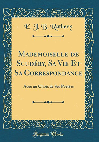 Book Mademoiselle de Scudéry, Sa Vie Et Sa Correspondance: Avec Un Choix de Ses Poésies (Classic Reprint) (French Edition) free