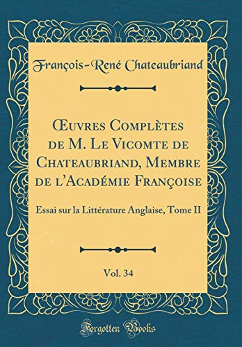 Book Oeuvres Complètes de M. Le Vicomte de Chateaubriand, Membre de l'Académie Françoise, Vol. 34: Essai Sur La Littérature Anglaise, Tome II (Classic Reprint) (French Edition) free
