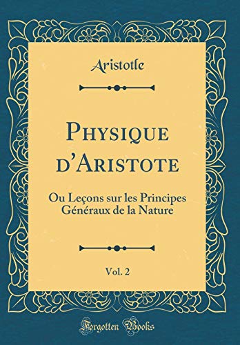 Book Physique d'Aristote, Vol. 2: Ou Leçons sur les Principes Généraux de la Nature (Classic Reprint) (French Edition) free