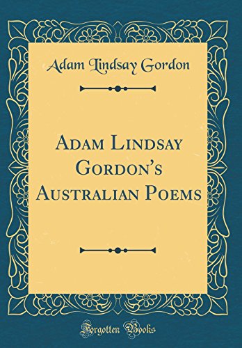 Book Adam Lindsay Gordon's Australian Poems (Classic Reprint) free