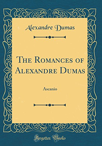 Book The Romances of Alexandre Dumas: Ascanio (Classic Reprint) free