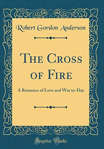 Book The Cross Of Fire: A Romance Of Love And War To-day (classic Reprint) free