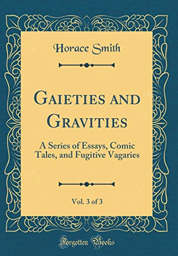 Book Gaieties And Gravities, Vol. 3 Of 3: A Series Of Essays, Comic Tales, And Fugitive Vagaries (classic Reprint) free