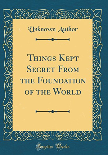 Book Things Kept Secret From the Foundation of the World (Classic Reprint) free