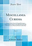 Book Miscellanea Curiosa, Vol. 2: Being A Collection Of Some Of The Principal Phenomena In Nature, Accounted For By The Greatest Philosophers Of This Age; ... For The Advancement Of Physical And Mathe free