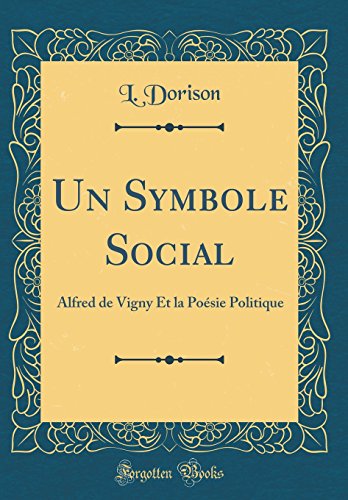 Book Un Symbole Social: Alfred de Vigny Et la Poésie Politique (Classic Reprint) (French Edition) free