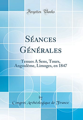 Book Séances Générales: Tenues a Sens, Tours, Angoulème, Limoges, En 1847 (Classic Reprint) (French Edition) free