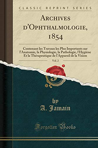 Book Archives d'Ophthalmologie, 1854, Vol. 2: Contenant les Travaux les Plus Importants sur l'Anatomie, la Physiologie, la Pathologie, l'Hygiène Et la ... la Vision (Classic Reprint) (French Edition) free