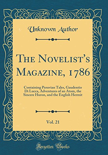 Book The Novelist's Magazine, 1786, Vol. 21: Containing Peruvian Tales, Gaudentio Di Lucca, Adventures of an Atom, the Sincere Huron, and the English Hermit (Classic Reprint) free