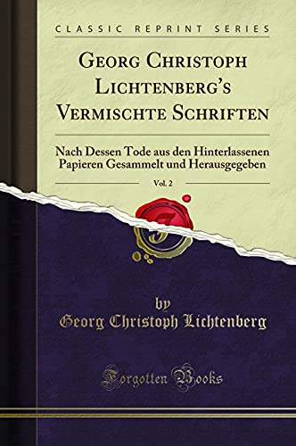 Book Georg Christoph Lichtenberg's Vermischte Schriften, Vol. 2: Nach Dessen Tode aus den Hinterlassenen Papieren Gesammelt und Herausgegeben (Classic Reprint) (German Edition) free
