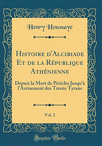 Book Histoire d'Alcibiade Et de la République Athénienne, Vol. 2: Depuis La Mort de Périclès Jusqu'à l'Avénement Des Trente Tyrans (Classic Reprint) (French Edition) free