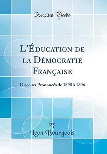 Book L'Éducation De La Démocratie Française: Discours Prononcés De 1890 À 1896 (classic Reprint) (french Edition) free