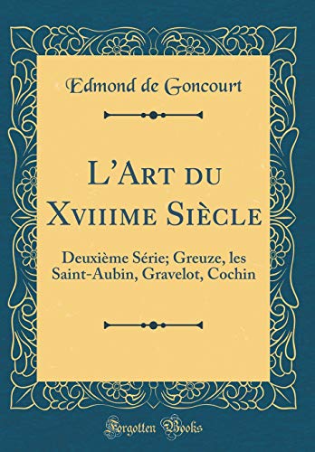 Book L'Art Du Xviiime Siècle: Deuxième Série; Greuze, Les Saint-Aubin, Gravelot, Cochin (Classic Reprint) (French Edition) free