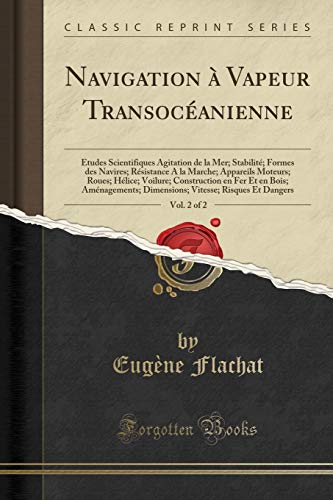 Book Navigation à Vapeur Transocéanienne, Vol. 2 of 2: Études Scientifiques Agitation de la Mer; Stabilité; Formes des Navires; Résistance A la Marche; ... Aménagements; Dimensions; (French Edition) free