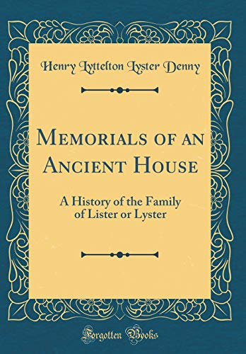 Book Memorials Of An Ancient House: A History Of The Family Of Lister Or Lyster (classic Reprint) free