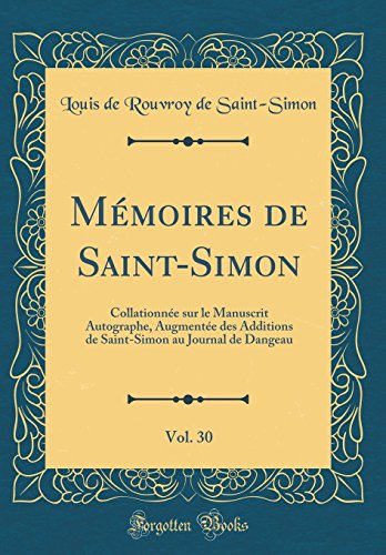 Book Mémoires de Saint-Simon, Vol. 30: Collationnée Sur Le Manuscrit Autographe, Augmentée Des Additions de Saint-Simon Au Journal de Dangeau (Classic Reprint) (French Edition) free