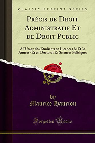 Book Précis de Droit Administratif Et de Droit Public: À l'Usage des Étudiants en Licence (2e Et 3e Années) Et en Doctorat Es Sciences Politiques (Classic Reprint) free