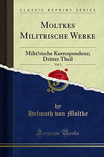 Book Moltkes Milit?rische Werke, Vol. 1: Milit?rische Korrespondenz; Dritter Theil (Classic Reprint) free