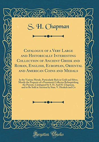 Book Catalogue of a Very Large and Historically Interesting Collection of Ancient Greek and Roman, English, European, Oriental and American Coins and ... Mostly the Property of a Prominent Collec free