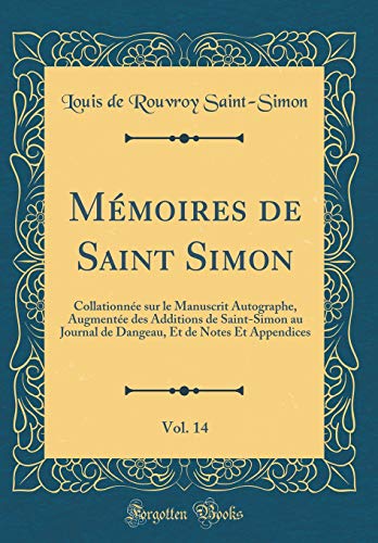 Book Mémoires de Saint Simon, Vol. 14: Collationnée sur le Manuscrit Autographe, Augmentée des Additions de Saint-Simon au Journal de Dangeau, Et de Notes Et Appendices (Classic Reprint) (French Edition) free