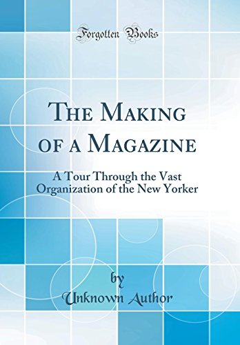 Book The Making of a Magazine: A Tour Through the Vast Organization of the New Yorker (Classic Reprint) free
