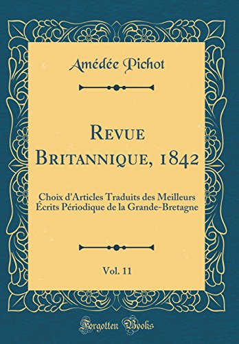 Book Revue Britannique, 1842, Vol. 11: Choix d'Articles Traduits Des Meilleurs Écrits Périodique de la Grande-Bretagne (Classic Reprint) (French Edition) free