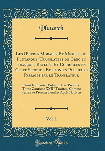 Book Les Œuvres Morales Et Meslees de Plutarque, Translatées de Grec en François, Reveuës Et Corrigées en Ceste Seconde Edition en Plusieurs Passages par ... XXIII Traittez, Comme Verr (French Edition) free