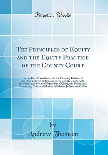 Book The Principles of Equity and the Equity Practice of the County Court: For the Use of Practitioners in the Chancery Division of the High Court of ... of Claim, and Defendants' Statement free